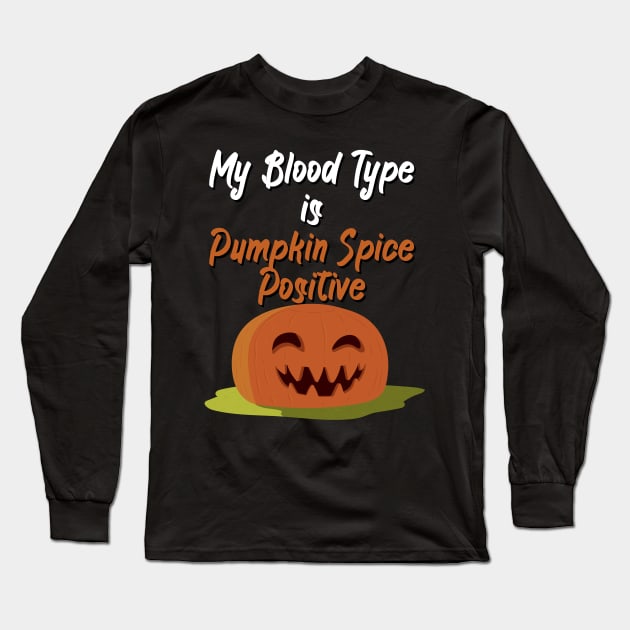 My Blood Type Is Pumpkin Spice positive Long Sleeve T-Shirt by maxcode